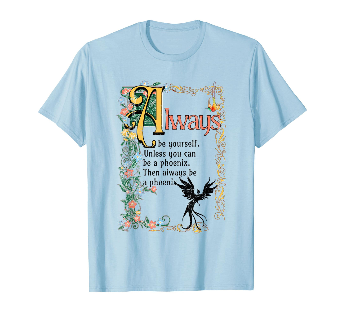 Always Be Yourself Unless You Can Be A Phoenix T-Shirt