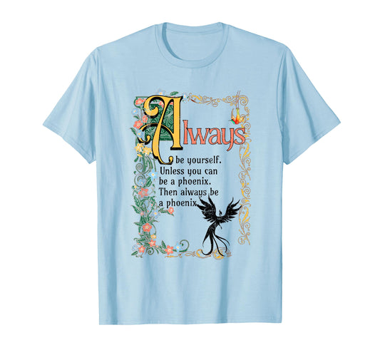Always Be Yourself Unless You Can Be A Phoenix T-Shirt