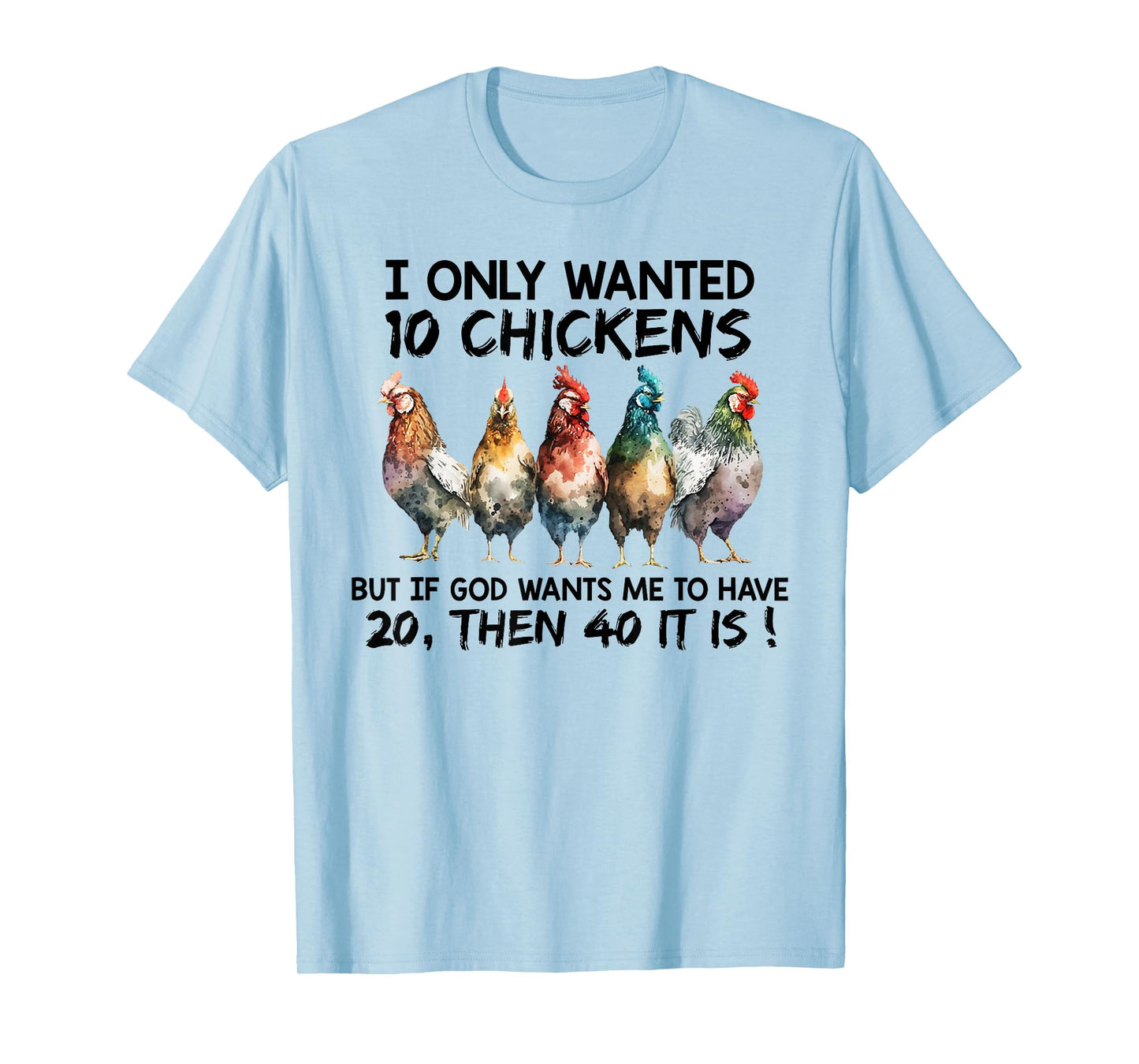 I only wanted 10 chickens but if God wants me to have 20 T-Shirt