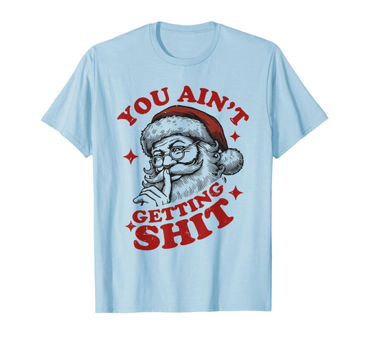 Vintage Funny Christmas Santa Claus You Ain't Getting Shit T-Shirt