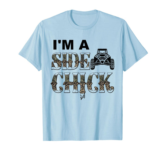 UTV I'm A Side Chick Funny Side By Side SXS Off Road T-Shirt