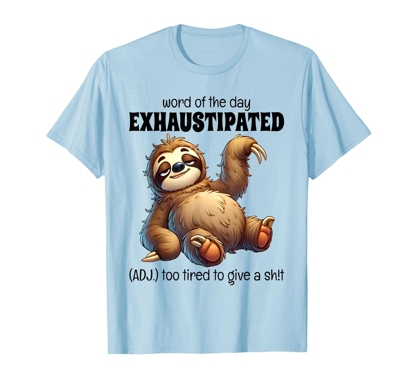 Word Of The Day Exhaustipated Too Tired To Give Sloth Funny T-Shirt