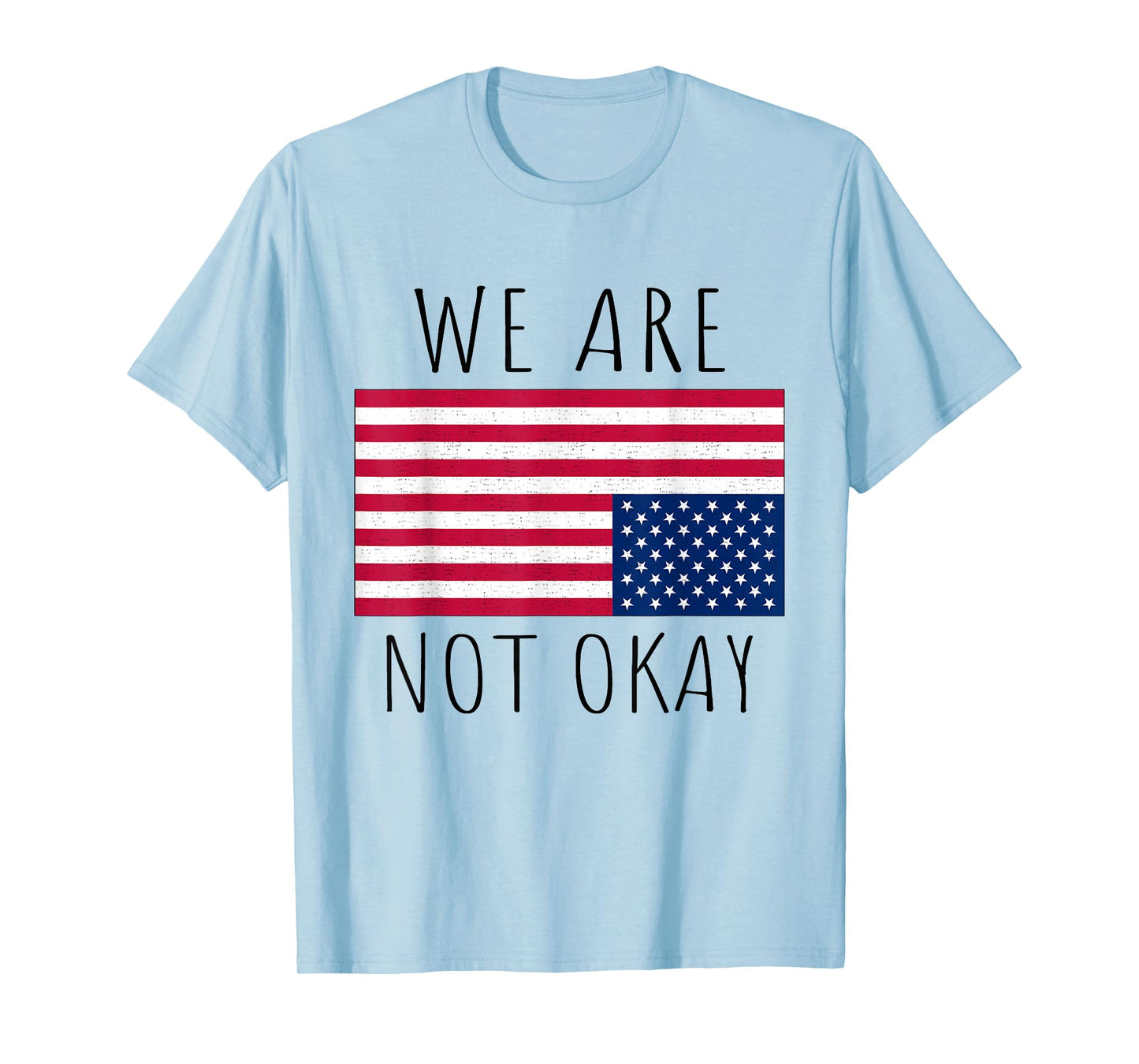 We Are Not Okay Vintage American Flag USA Patriotic Slogan T-Shirt