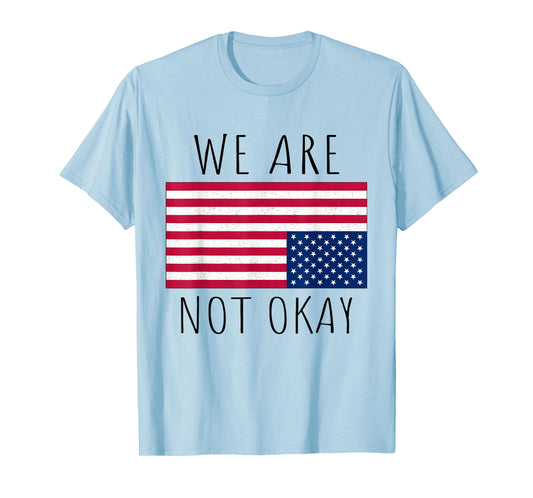 We Are Not Okay Vintage American Flag USA Patriotic Slogan T-Shirt