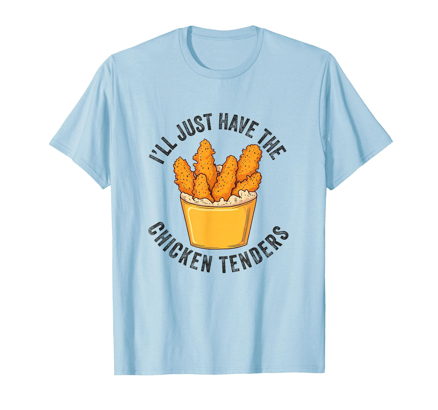 I'll Just Have The Chicken Tenders Funny Fried Chicken T-Shirt