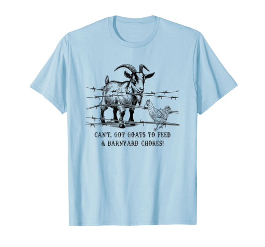 Funny Farmhouse Can't Got Goats to Feed & Barnyard Chores T-Shirt