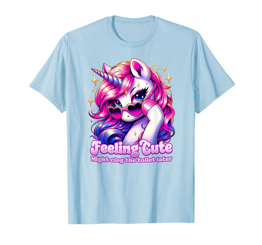 FEELING CUTE MIGHT CLOG THE TOILET LATER poop jokes diarrhea T-Shirt