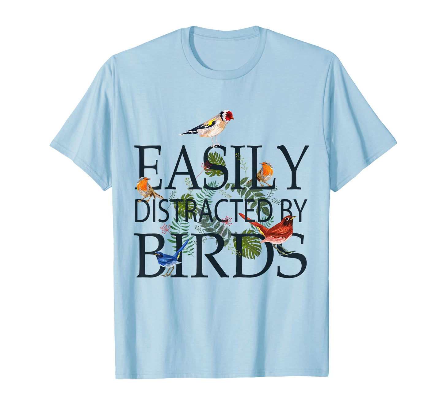 Bird Lovers Gifts For Women Men | EASILY DISTRACTED BY BIRDS T-Shirt