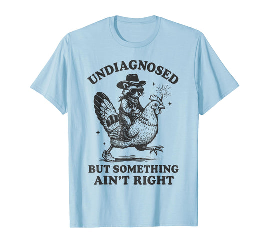 Undiagnosed But Something Ain't Right Raccoon Chicken T-Shirt