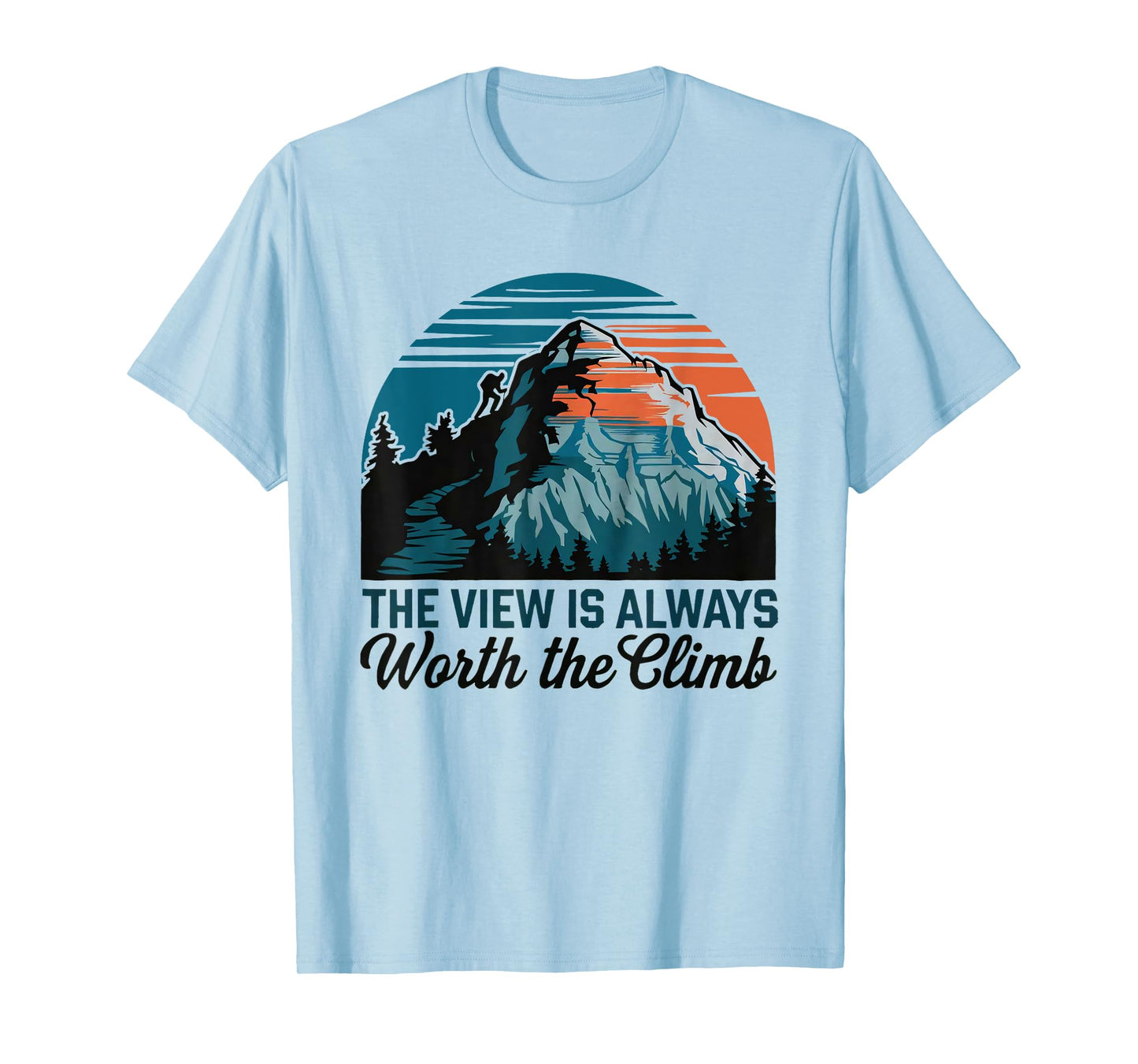 the view is always worth the climb mountain wilderness funny T-Shirt