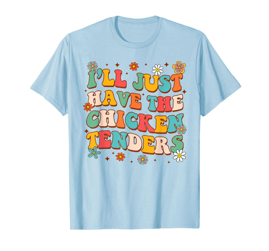 Chicken Tender Lover Funny I'll Just Have Chicken Tenders T-Shirt