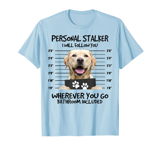 Funny Personal Stalker Labrador Retriever Dog Lover T-Shirt for Men Women Kids