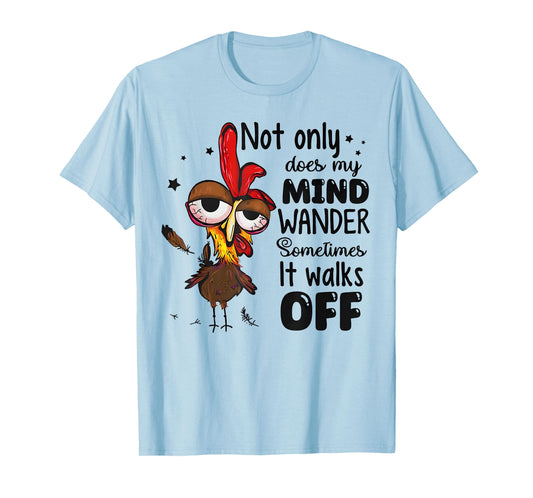 Chicken Not Only Does My Mind Wander Sometimes It Walks Off T-Shirt