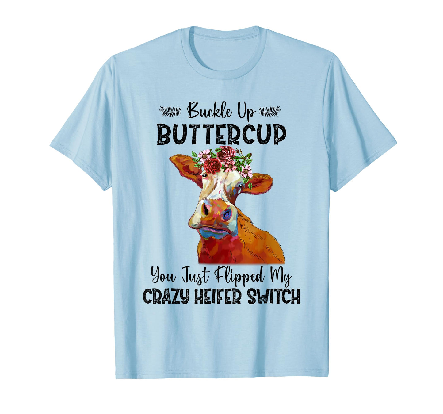 Heifer Buckle Up Buttercup You Just Flipped My Heifer Switch T-Shirt