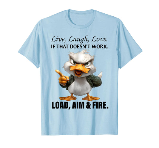 Live Laugh Love If That Doesnt Work Load Aim Fire Funny Duck T-Shirt