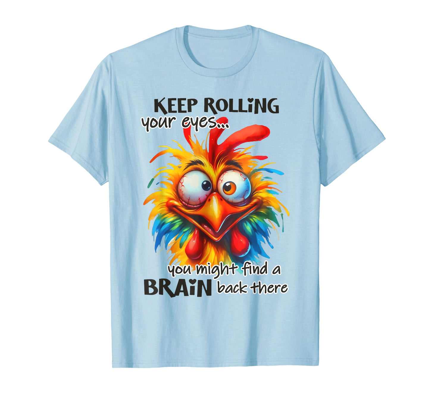 Keep rolling your eyes You Might Find A Brain Back There T-Shirt