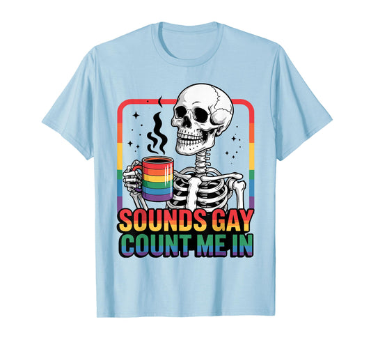 Sounds Gay Count Me In Skeleton Rainbow Flag LGBT Gay Pride T-Shirt