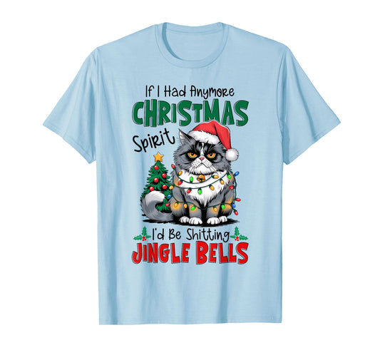 If I Had Anymore Xmas Spirit I'd Be Shitting Jingle Bells T-Shirt