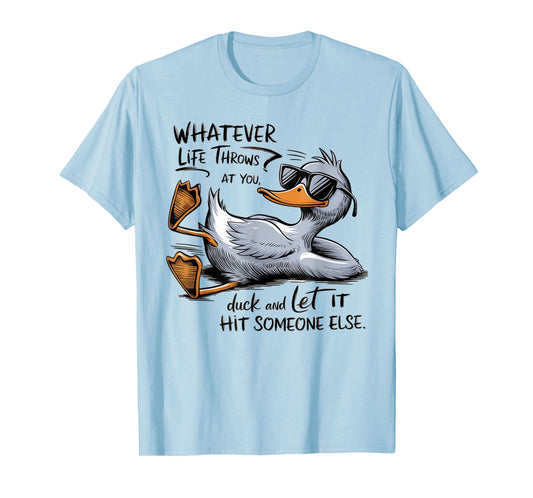 Whatever Throws at You Duck And Let it Hit Someone T-Shirt