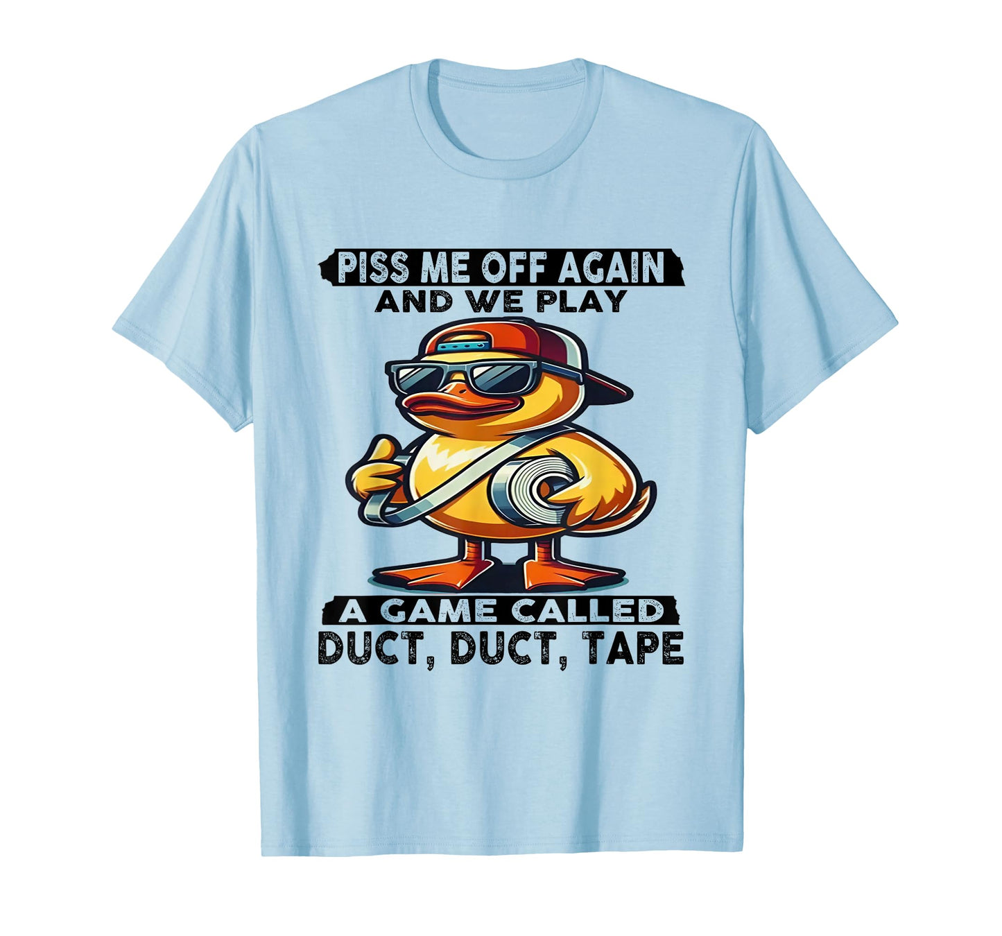 Piss Me Off Again And We Play A Game Called Duct Tape Duck T-Shirt