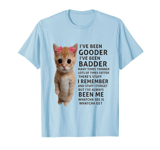 I've Been Gooder I've Been Badder Many Times Thinner cat T-Shirt
