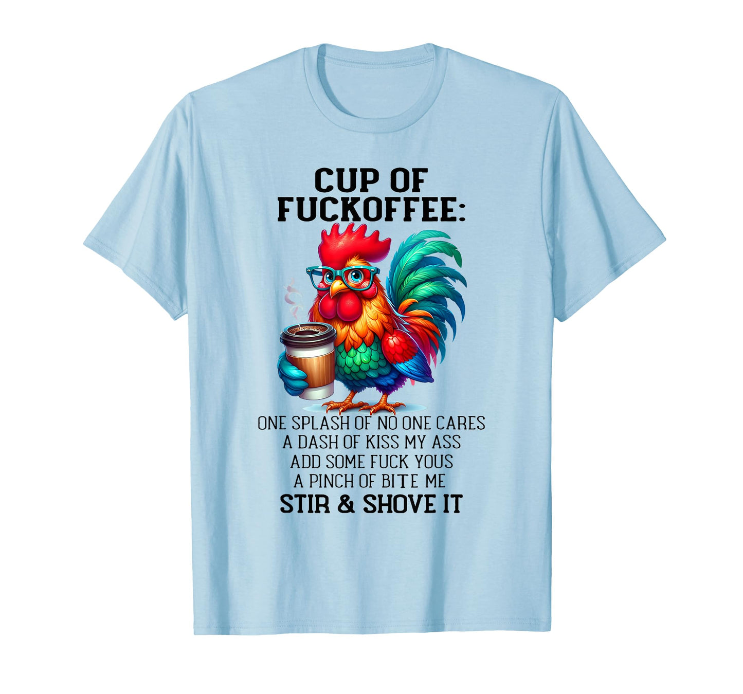 Cup of Fuckoffee One Splash of No One Cares A Dash Chicken T-Shirt