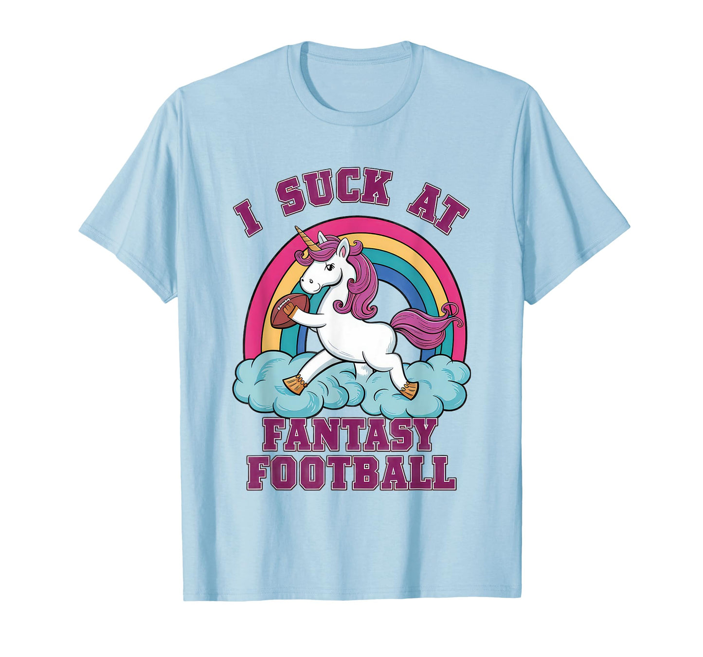 I Suck at Fantasy Football Unicorn - Rainbow Last Place Joke T-Shirt