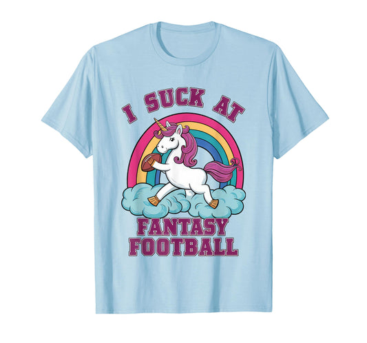 I Suck at Fantasy Football Unicorn - Rainbow Last Place Joke T-Shirt