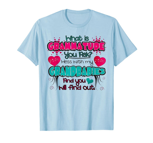 What Is Grammatude You Ask Mess With My Grandbabies Funny T-Shirt