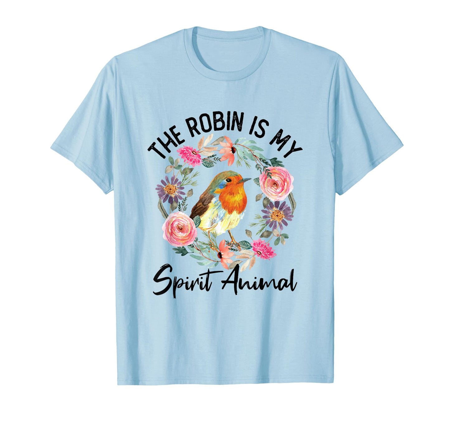 Robin Is My Spirit Animal Cute Floral Flowers Bird Watcher T-Shirt