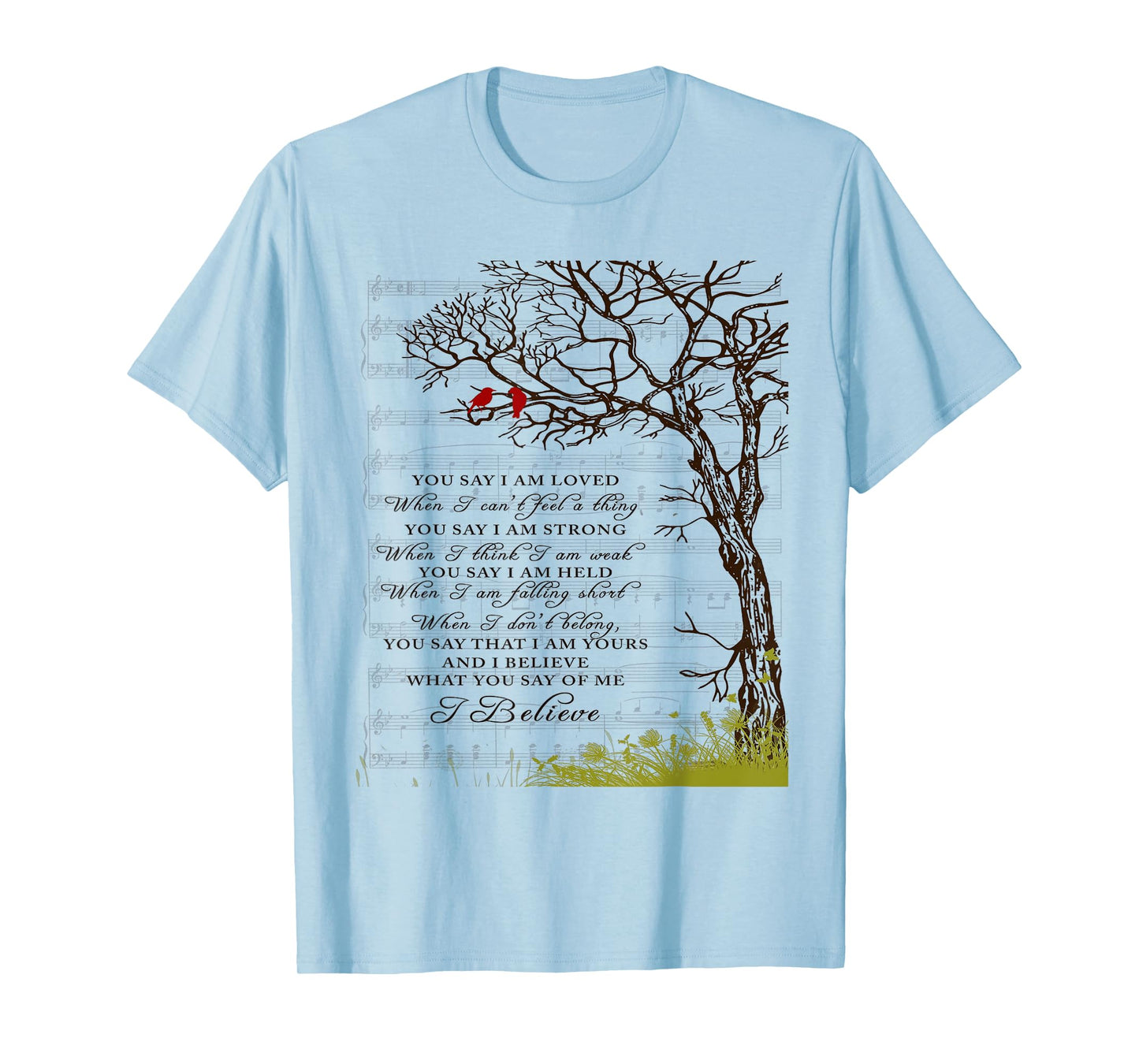 You Say I Am Loved When I Can't Feel A Thing When I Think I T-Shirt