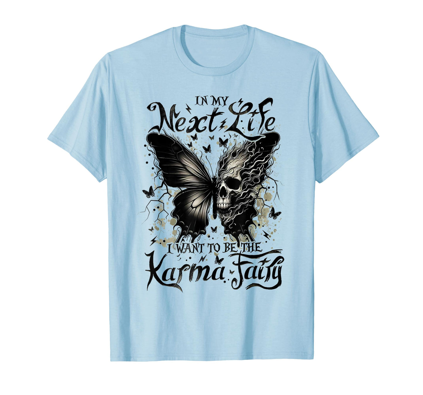 in My Next Life I Want to Be The Karma Fairy Funny Quote T-Shirt