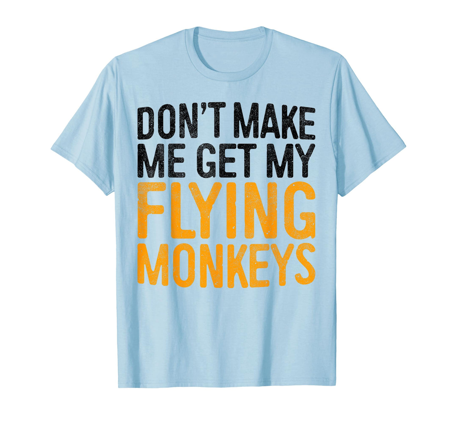 Don't Make Me Get My Flying Monkeys Shirt Monkey Costume T-Shirt