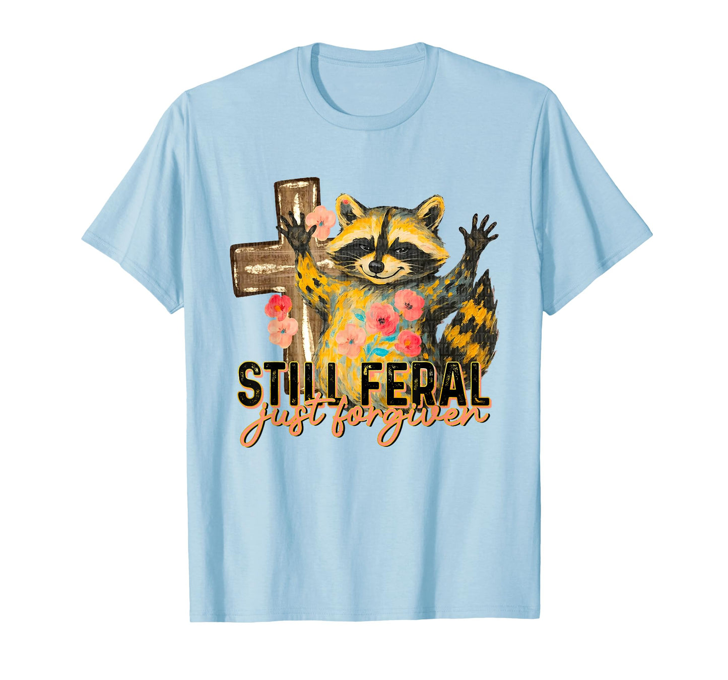 Still Feral Just Forgiven Funny Christian Raccoon Faith T-Shirt