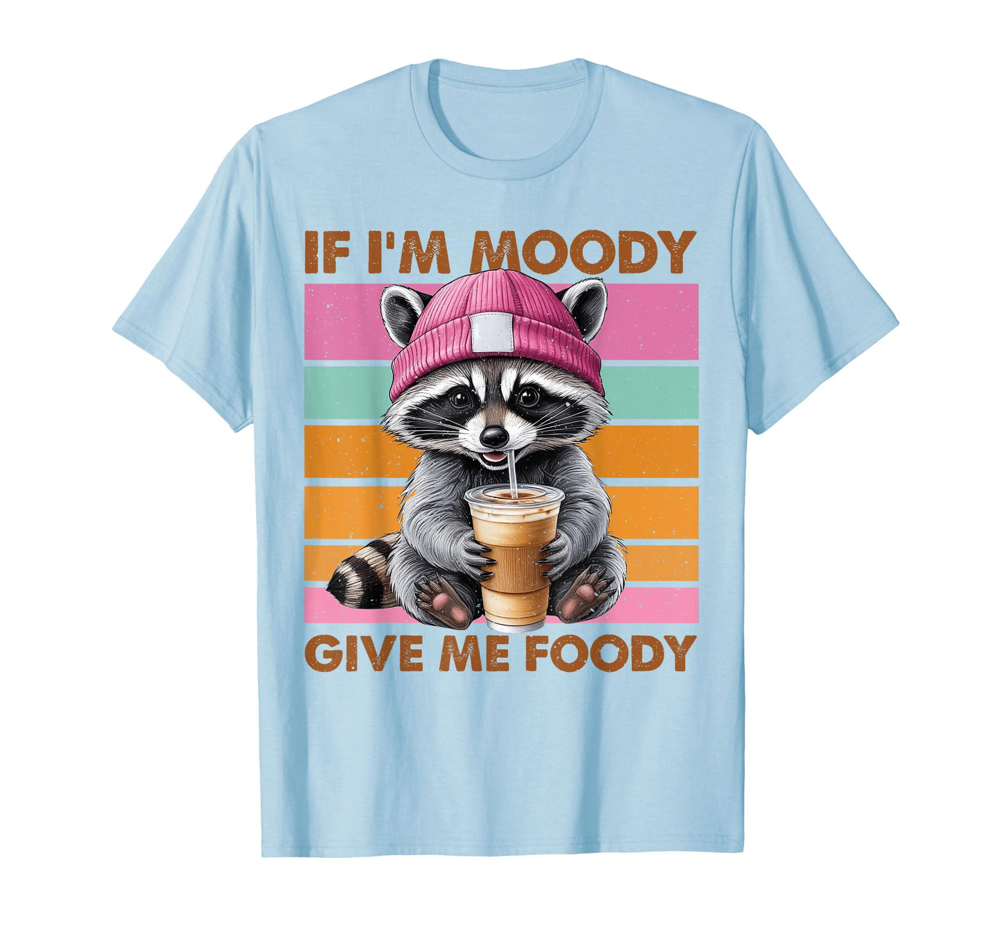 If I'm Moody Give Me Foody Funny Raccoon T-Shirt