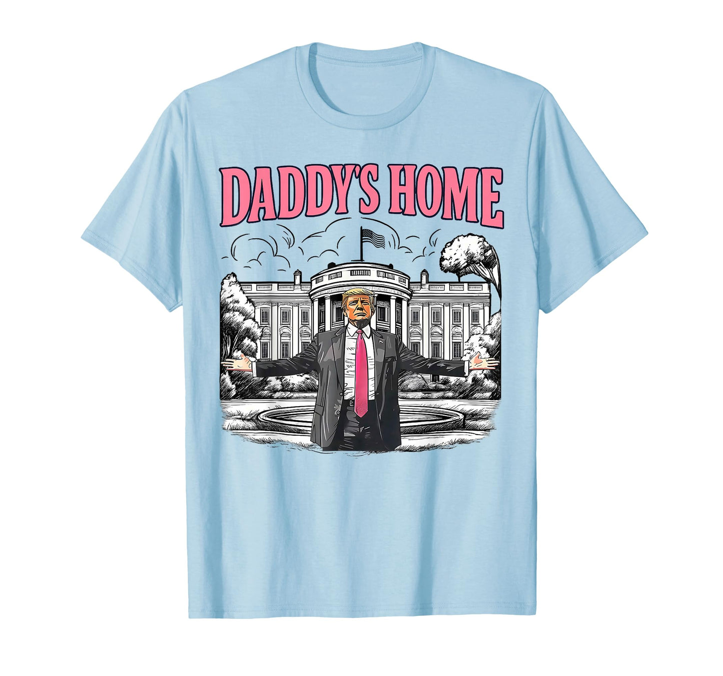 Daddy's Home White House 2025 President Trump T-Shirt