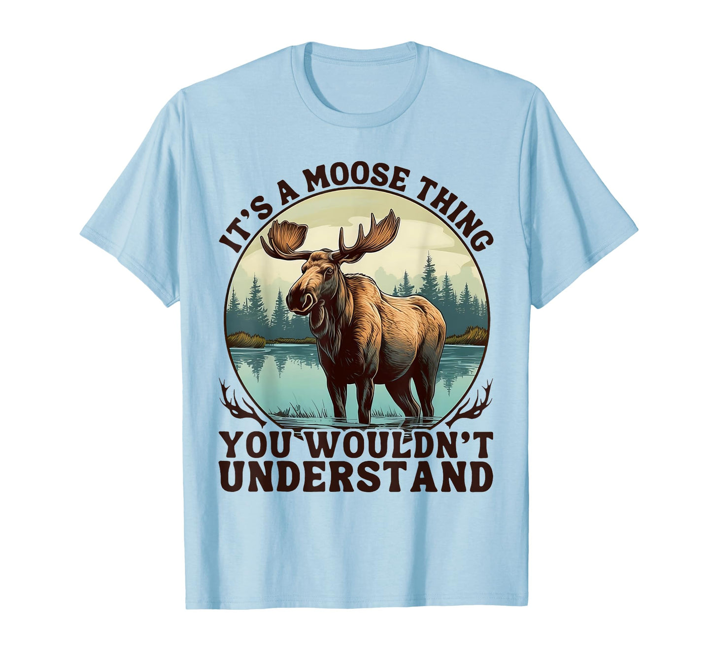 It's A Moose Thing You Wouldn't Understand Funny Moose Men T-Shirt