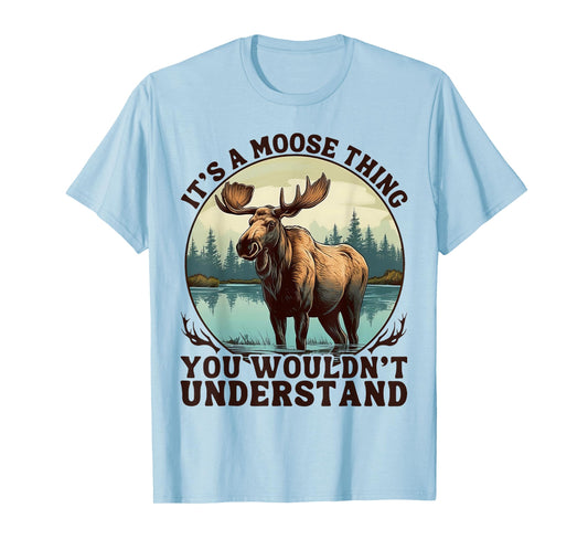 It's A Moose Thing You Wouldn't Understand Funny Moose Men T-Shirt