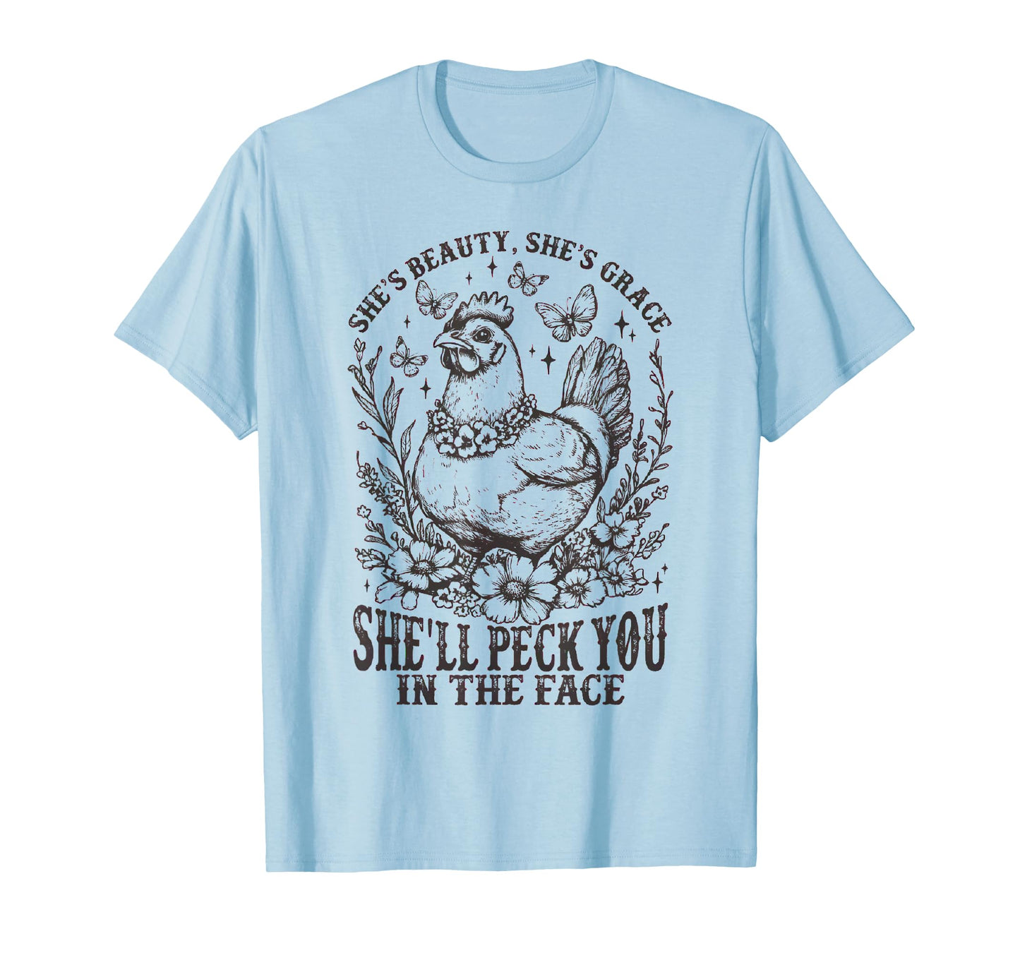 She's Beauty She's Grace She'll Peck You in the Face Chicken T-Shirt