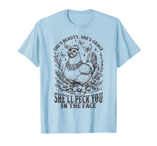 She's Beauty She's Grace She'll Peck You in the Face Chicken T-Shirt