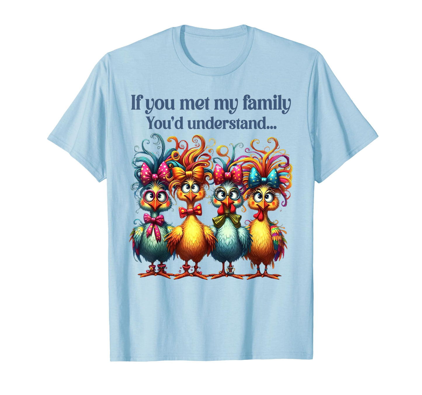 If You Met My Family You'd Understand Crazy Chicken Family T-Shirt