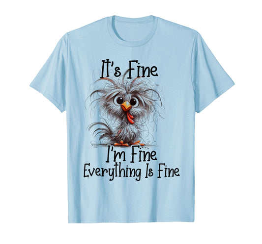 I'm Fine It's F.i.n.e Everything Is Fine Chicken Funny T-Shirt