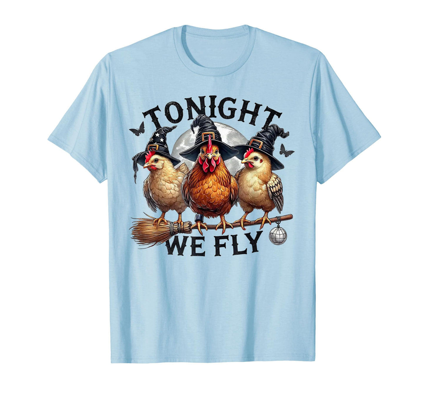 Tonight We Fly - Chicken Witches Hat and Broom T-Shirt
