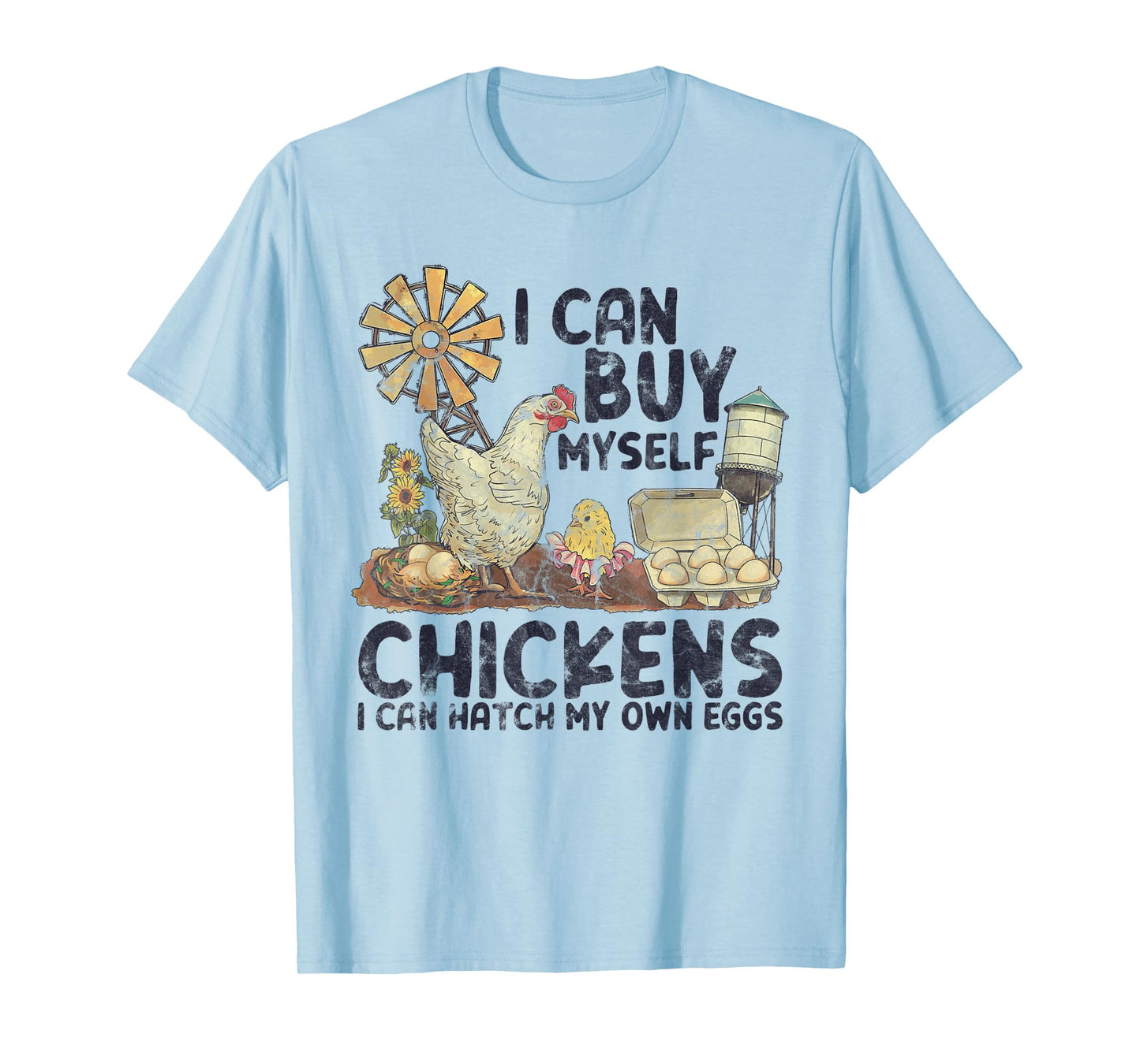 I Can Buy Myself Chickens I Can Hatch My Own Eggs T-Shirt