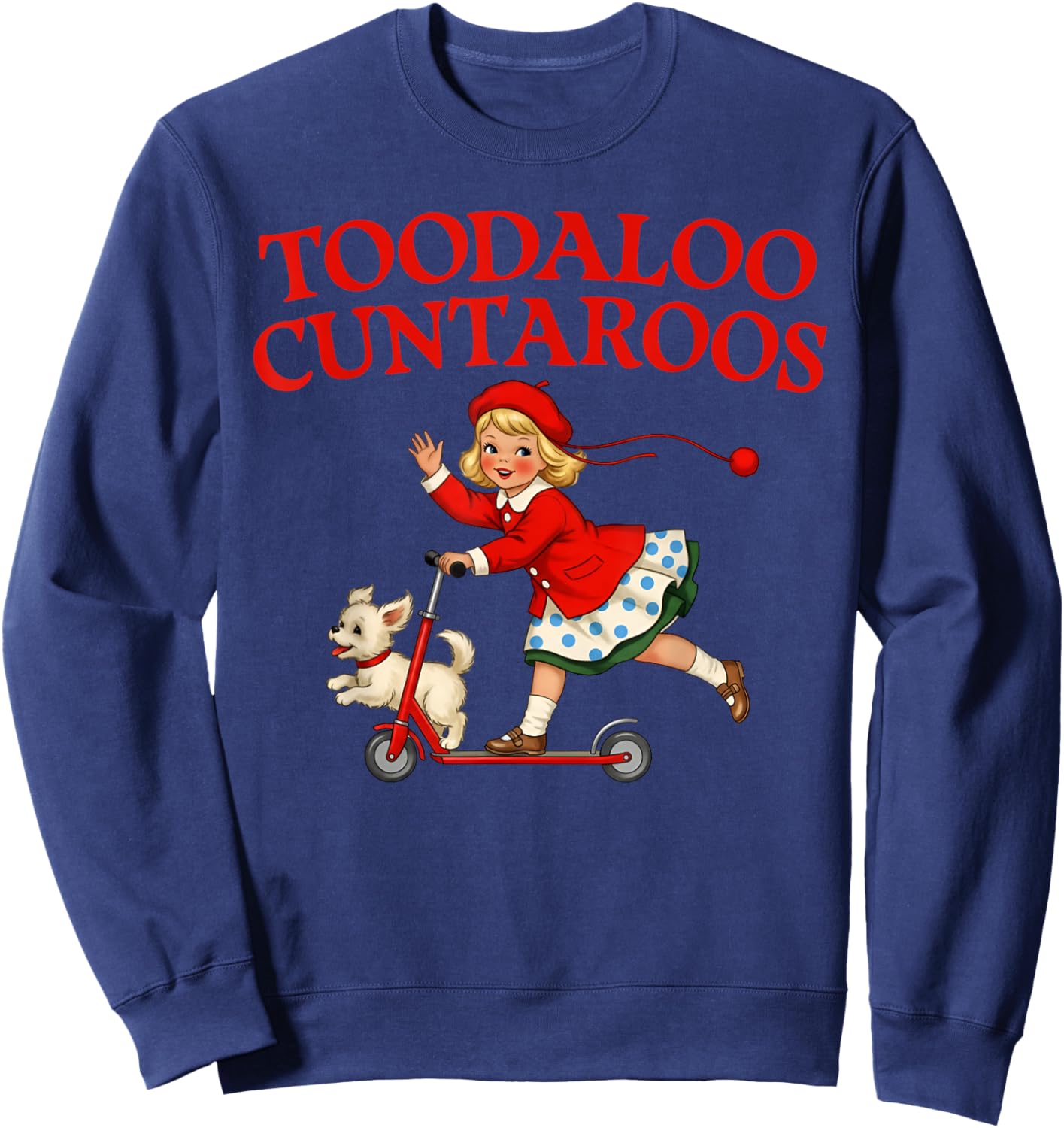 Toodaloo Cuntaroos Funny Humor Roller Girl Sarcastic Retro T-Shirt Sweatshirt - Sweatshirt | Navy