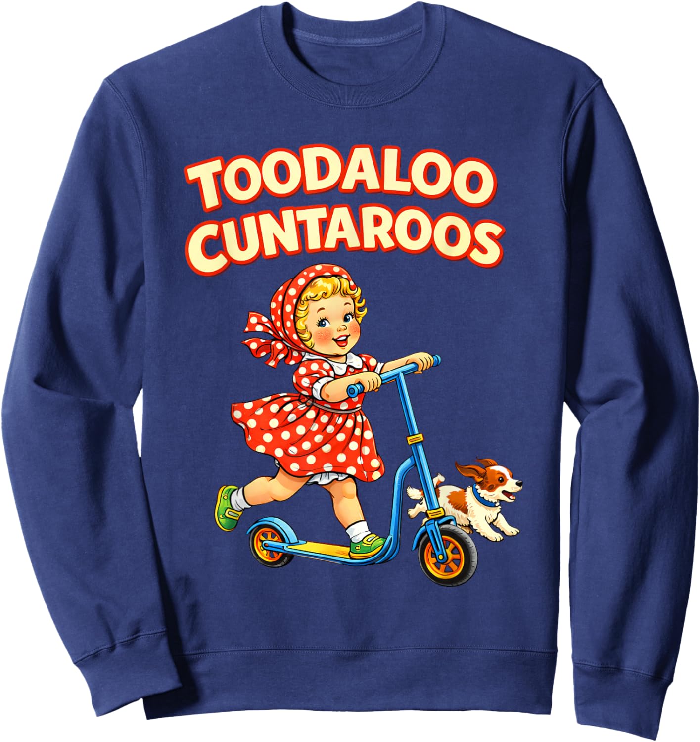 Toodaloo Cuntaroos Funny Retro Goodbye Humor T-Shirt Sweatshirt - Sweatshirt | Navy