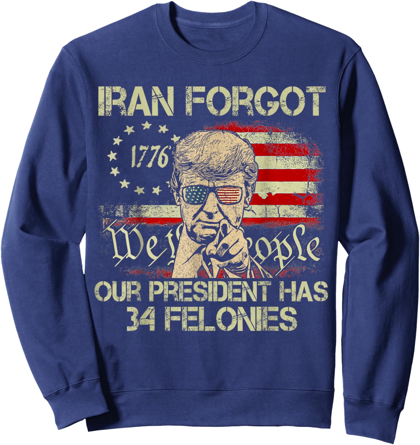 Iran Forgot Our President Has 34 Felonies Vintage US Flag T-Shirt Sweatshirt - Sweatshirt | Navy