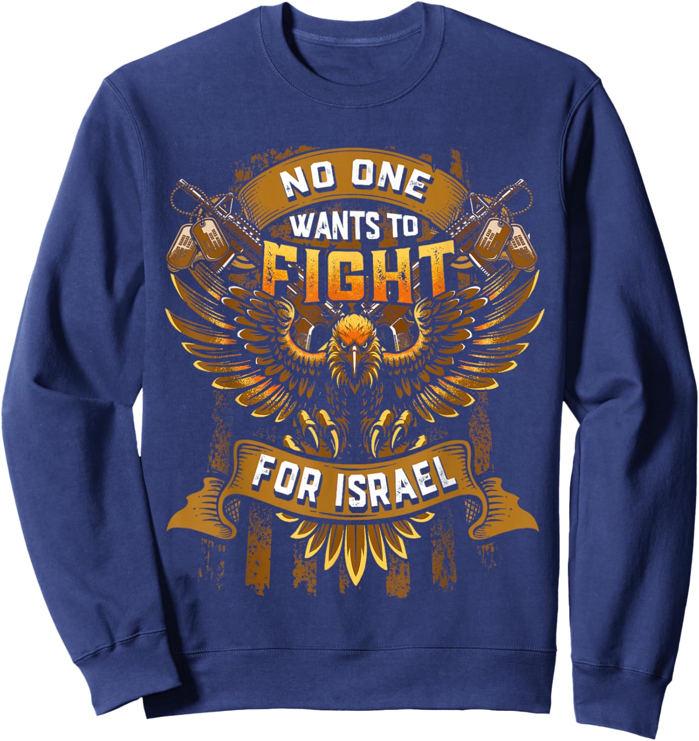 No One Wants to Fight for Israel No Wars US Flag Patriotic T-Shirt - Sweatshirt | Navy