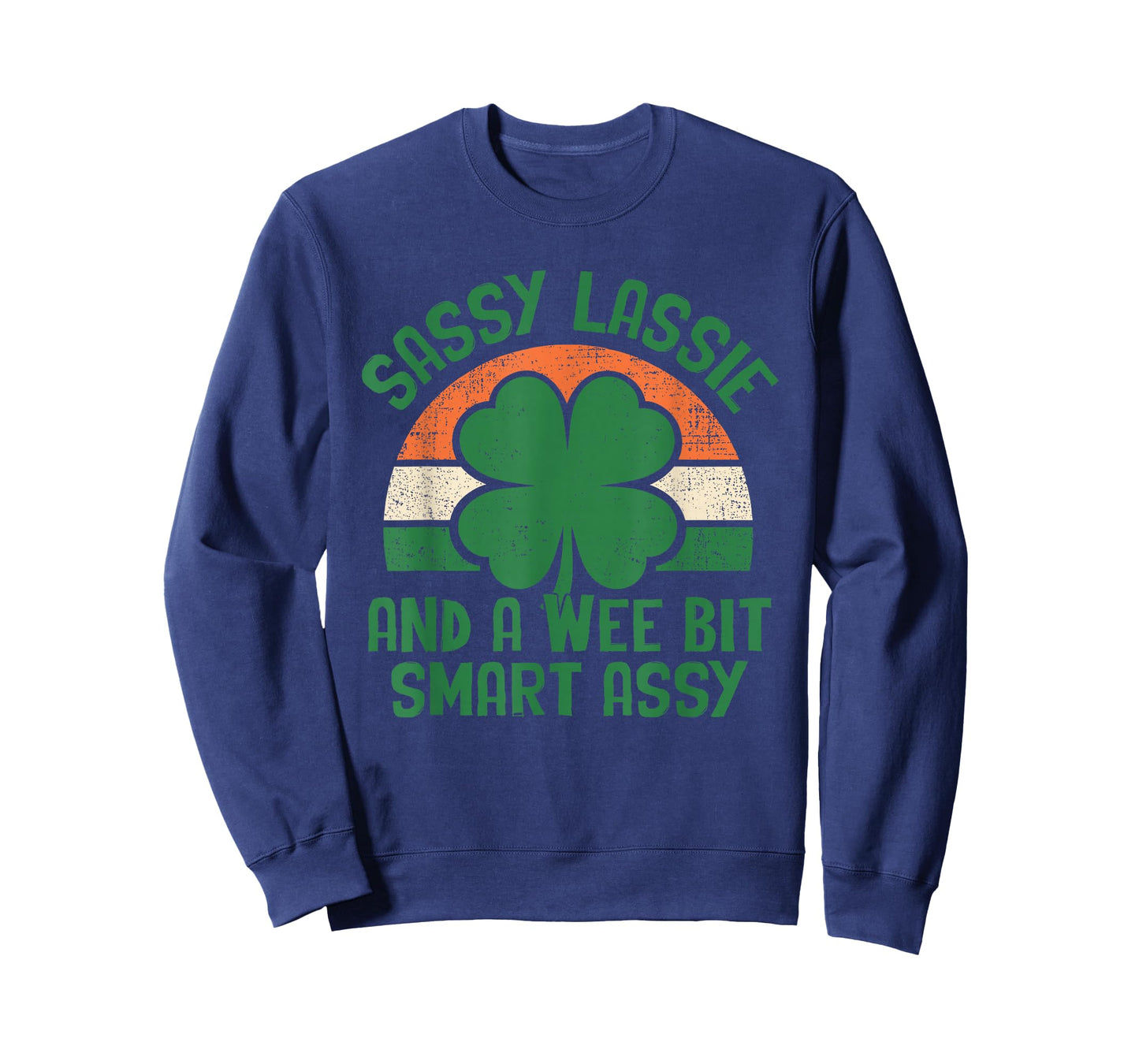 Sassy Lassie and A Wee Bit Smart Assy St Patricks Day Humor T-Shirt - Sweatshirt | Navy