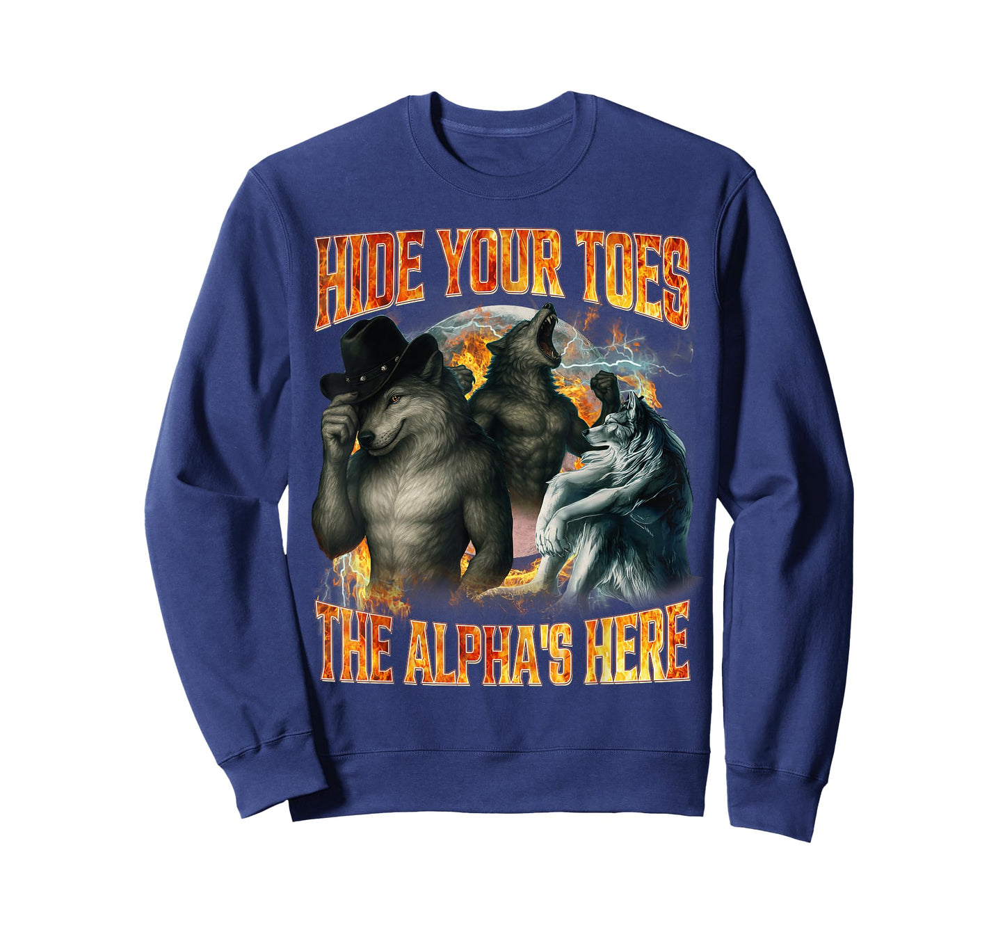 Hide Your Toes The Alpha's Here Funny Alpha Wolf Meme Cringe T-Shirt - Sweatshirt | Navy